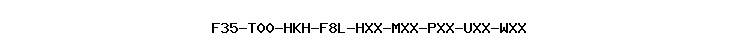 F35-T00-HKH-F8L-HXX-MXX-PXX-UXX-WXX