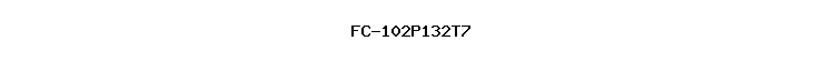FC-102P132T7