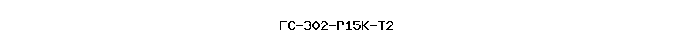 FC-302-P15K-T2