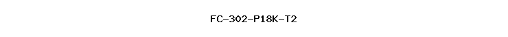 FC-302-P18K-T2