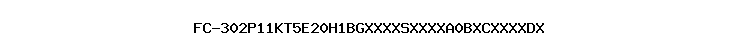 FC-302P11KT5E20H1BGXXXXSXXXXA0BXCXXXXDX