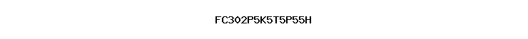 FC302P5K5T5P55H