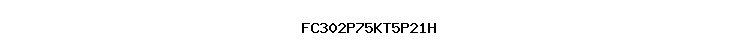 FC302P75KT5P21H