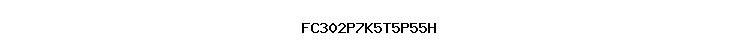 FC302P7K5T5P55H