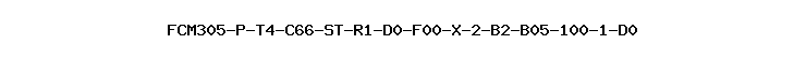 FCM305-P-T4-C66-ST-R1-D0-F00-X-2-B2-B05-100-1-D0
