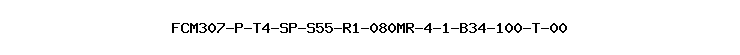 FCM307-P-T4-SP-S55-R1-080MR-4-1-B34-100-T-00