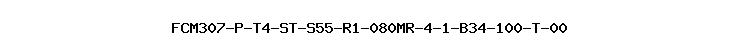 FCM307-P-T4-ST-S55-R1-080MR-4-1-B34-100-T-00