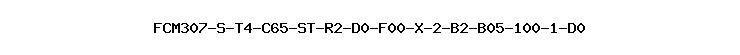 FCM307-S-T4-C65-ST-R2-D0-F00-X-2-B2-B05-100-1-D0