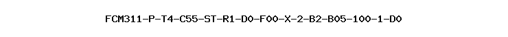 FCM311-P-T4-C55-ST-R1-D0-F00-X-2-B2-B05-100-1-D0
