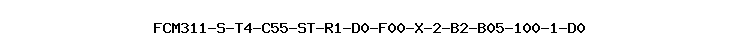 FCM311-S-T4-C55-ST-R1-D0-F00-X-2-B2-B05-100-1-D0
