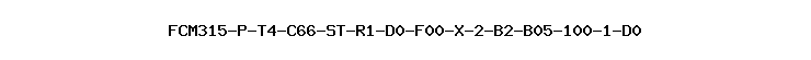 FCM315-P-T4-C66-ST-R1-D0-F00-X-2-B2-B05-100-1-D0