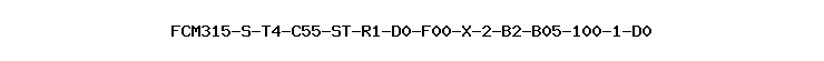 FCM315-S-T4-C55-ST-R1-D0-F00-X-2-B2-B05-100-1-D0