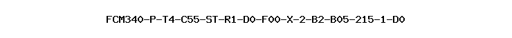 FCM340-P-T4-C55-ST-R1-D0-F00-X-2-B2-B05-215-1-D0