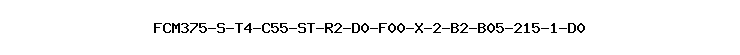 FCM375-S-T4-C55-ST-R2-D0-F00-X-2-B2-B05-215-1-D0