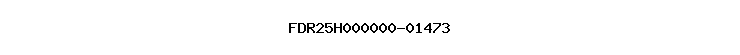 FDR25H000000-01473