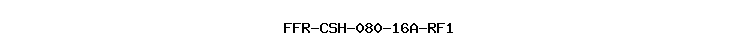 FFR-CSH-080-16A-RF1