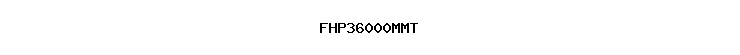 FHP36000MMT