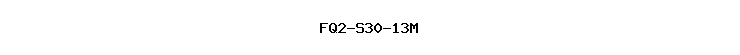 FQ2-S30-13M