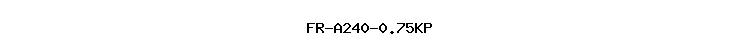 FR-A240-0.75KP