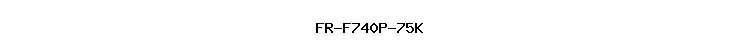 FR-F740P-75K
