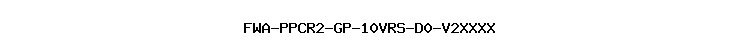 FWA-PPCR2-GP-10VRS-D0-V2XXXX