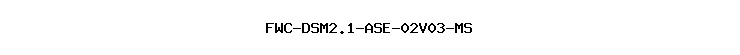 FWC-DSM2.1-ASE-02V03-MS