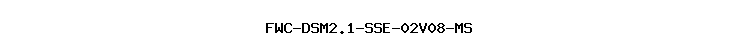 FWC-DSM2.1-SSE-02V08-MS