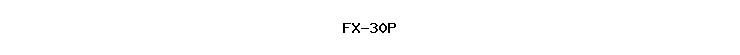 FX-30P