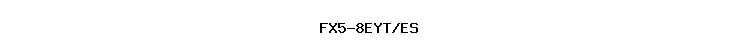 FX5-8EYT/ES