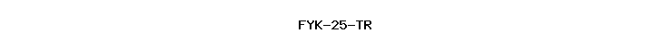 FYK-25-TR
