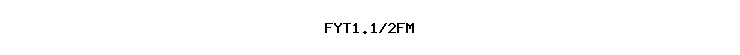 FYT1.1/2FM