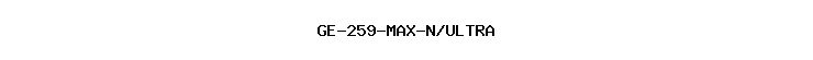 GE-259-MAX-N/ULTRA