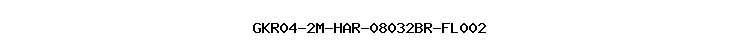 GKR04-2M-HAR-08032BR-FL002