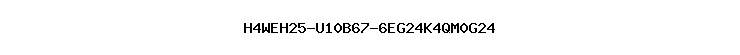H4WEH25-U10B67-6EG24K4QM0G24