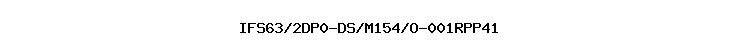 IFS63/2DP0-DS/M154/O-001RPP41
