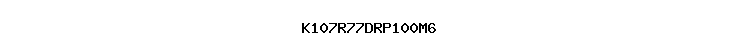 K107R77DRP100M6