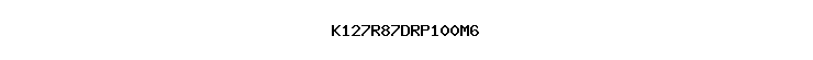 K127R87DRP100M6