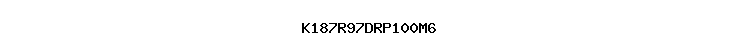K187R97DRP100M6