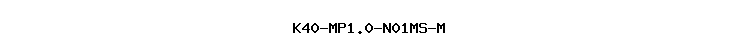 K40-MP1.0-N01MS-M