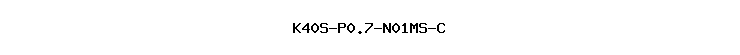 K40S-P0.7-N01MS-C