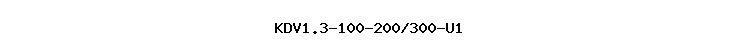 KDV1.3-100-200/300-U1