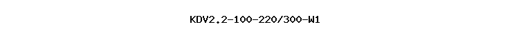 KDV2.2-100-220/300-W1