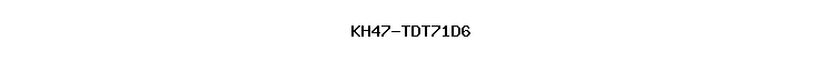 KH47-TDT71D6