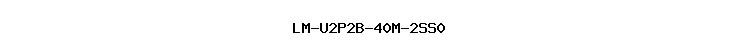 LM-U2P2B-40M-2SS0