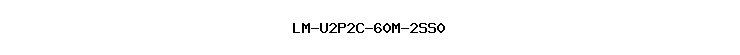 LM-U2P2C-60M-2SS0