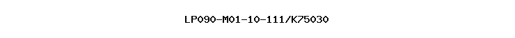 LP090-M01-10-111/K75030