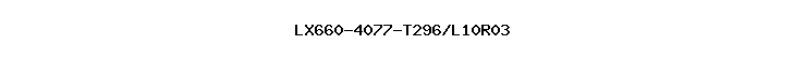 LX660-4077-T296/L10R03