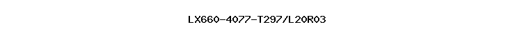 LX660-4077-T297/L20R03