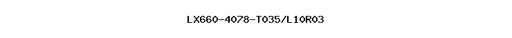 LX660-4078-T035/L10R03