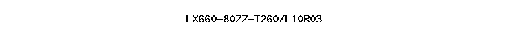 LX660-8077-T260/L10R03